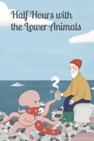 Half Hours with the Lower Animals 9356155054 Book Cover