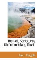 The Holy Scriptures With Commentary: Micah 1017326940 Book Cover