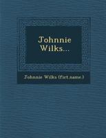 Johnnie Wilks: Or The Old Home And The New, A Country Tale 1249979277 Book Cover