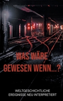 Was w?re gewesen wenn...?: Weltgeschichtliche Ereignisse neu interpretiert null Book Cover