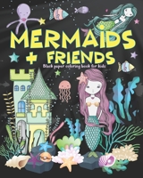 Black paper coloring book for kids - Mermaids & Friends: the perfect gift for all children, boys & girls (ages 4-8) Cute mermaids, sea life & ocean ... black background - made to be hung or framed B08B388BD1 Book Cover