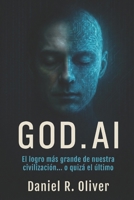 GOD.AI: El logro más grande de nuestra civilización... o quizá el último (Spanish Edition) B0GCD8S9PZ Book Cover