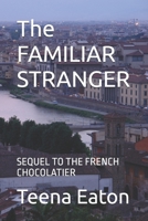 THE FAMILIAR STRANGER: SEQUEL TO THE FRENCH CHOCOLATIER B0DVR6SXQR Book Cover