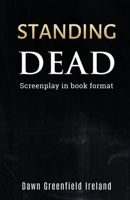 Standing Dead: Screenplay in book format 1940385539 Book Cover