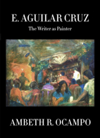E. Aguilar Cruz: The Writer as Painter 6219583329 Book Cover