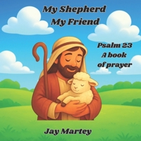 My Shepherd My Friend: Psalm 23 A Book of Prayer B0G7WRRMLB Book Cover