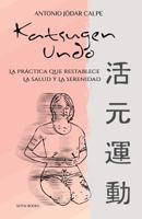 Katsugen Undo, La Prctica Que Restablece La Salud Y La Serenidad 1467985538 Book Cover