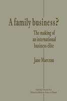 A Family Business?: The Making of an International Business Elite 0521125553 Book Cover