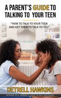 A Parent's Guide to Talking to Your Teen : How to Talk to Your Teen and Get Them to Talk to You 1735075205 Book Cover
