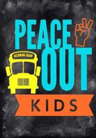 Peace Out Kids:: Best School Bus Driver Gift Bus Driver Appreciation Gift Bus Driver Appreciation Gifts Under 10.00 Bus Driver Thank You Gift 1719440506 Book Cover