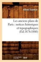 Les Anciens Plans de Paris: Notices Historiques Et Topographiques (A0/00d.1878-1880) 2012573347 Book Cover