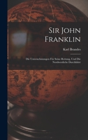 Sir John Franklin: Die Unternchmungen für Seine Rettung, und die Nordwestliche Durchfahrt 1018248366 Book Cover