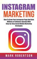 Instagram Marketing: How To Grow Your Instagram Page And Gain Millions of Followers Quickly With Step-by-Step Social Media Marketing Strategies 1721108114 Book Cover