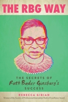 The RBG Way: The Secrets of Ruth Bader Ginsburg's Success 1510749586 Book Cover