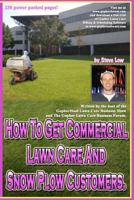 How To Get Commercial Lawn Care And Snow Plow Customers.: From The Gopher Lawn Care Business Forum & The GopherHaul Lawn Care Business Show. 1468055186 Book Cover