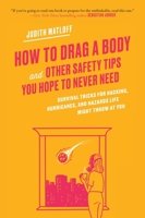 How to Drag a Body: Survival Tricks for Hacking, Hurricanes, and Hazards Life Might Throw at You 0063479575 Book Cover