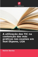 A utilização das TIC na contenção das más práticas nos exames em Ikot Ekpene, LGA (Portuguese Edition) 620648856X Book Cover