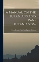 A Manual on the Turanians and Pan-Turanianism 1016854641 Book Cover
