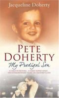 Pete Doherty: My Prodigal Son - A Child in Trouble, a Family Ripped Apart, the Extraordinary Story of a Mother's Love 0755316312 Book Cover