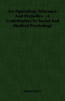 Co-Operation, Tolerance And Prejudice - A Contribution To Social And Medical Psychology 1406759589 Book Cover