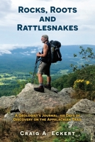 Rocks, Roots and Rattlesnakes: A Geologist's Journal: 150 Days of Discovery on the Appalachian Trail 1662837984 Book Cover