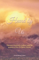 Heard by Us: Dharma as received by students under the guidance of Rev. Dr. Nobuo Haneda B0C9SHBR5T Book Cover