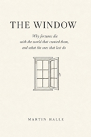 The Window: Why Fortunes Die with the World That Created Them, and What the Ones That Last Do B0H4XJKLHW Book Cover
