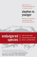 Endangered Species: How We Can Avoid Mass Destruction and Build a Lasting Peace 0061139521 Book Cover