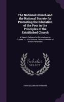 The National Church and the National Society for Promoting the Education of the Poor in the Principles of the Established Church: A Speech Delivered at Birmingham on October 31, 1876; Volume Talbot Co 1359356827 Book Cover