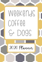 Weekends Coffee & Dogs: 6”x9” Weekly Goal Tracking 2020 Planner for Dog Lovers and Coffee Lovers (2020 Planners for Dog and Coffee Lovers) 1655321005 Book Cover