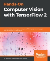 Hands-On Computer Vision with TensorFlow 2: Leverage deep learning to create powerful image processing apps with TensorFlow 2.0 and Keras 1788830644 Book Cover