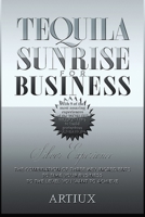 Tequila Sunrise for Business: The Combination of Three Key Ingredients to Take Your Business to the Level You Want to Achieve 1511544317 Book Cover