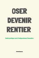 Oser devenir rentier: Guide de l'indépendance financière B0FTW9X9MK Book Cover