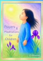 Prayers & Meditations for Children: A Treasury of Contemplations: Dr Rudolf Steiner, Angelus Silesius, Adam Bittleston Et Al B0FJ86CD13 Book Cover