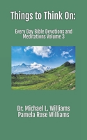 Things to Think On: Every Day Bible Devotions and Meditations Volume 3 0999617397 Book Cover