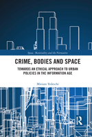Crime, Bodies and Space: Towards an Ethical Approach to Urban Policies in the Information Age 1032081945 Book Cover