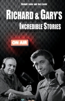 Richard & Gary's Incredible Stories: The Best of the Original Podcasts 1953710964 Book Cover