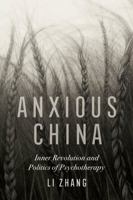 Anxious China: Inner Revolution and Politics of Psychotherapy 0520344197 Book Cover
