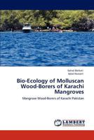 Bio-Ecology of Molluscan Wood-Borers of Karachi Mangroves: Mangrove Wood-Borers of Karachi Pakistan 3845444053 Book Cover