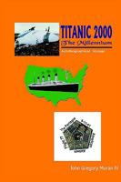 Titanic 2000 the Millennium: Autobiographical Voyage 1414068565 Book Cover