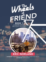 The Wheels of Friend : A Worldwide Bicycle Journey 1532098219 Book Cover