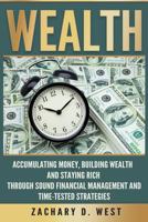 Wealth: Accumulating Money, Building Wealth and Staying Rich Through Sound Financial Management and Time-Tested Strategies 1533094500 Book Cover