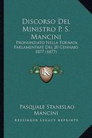 Discorso Del Ministro P. S. Mancini: Pronunziato Nella Tornata Parlamentare Del 20 Gennaio 1877 (1877) 1161140557 Book Cover