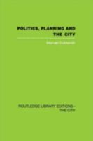 Politics, Planning and the City 0415417910 Book Cover