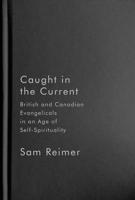 Caught in the Current: British and Canadian Evangelicals in an Age of Self-Spirituality 0228016959 Book Cover