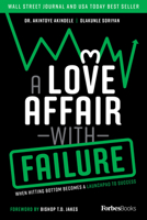 A Love Affair With Failure: When Hitting Bottom Becomes A Launchpad To Success 1955884323 Book Cover