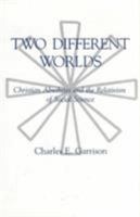 Two Different Worlds: Christian Absolutes and the Relativism of Social Science 0874133300 Book Cover