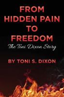From Hidden Pain To Freedom: The Toni Dixon Story 1495228630 Book Cover