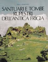 Santuari E Tombe Rupestri Dell'antica Frigia: E Un'indagine Sulle Tombe Della Licia 8870626830 Book Cover