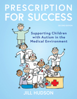 Prescription for Success: 20th Anniversary Edition: Supporting Children with Autism Spectrum Disorders in the Medical Environment 1963367626 Book Cover